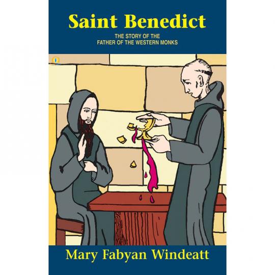 Saint Benedict: The Story of the Father of the Western Monks